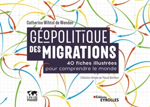 Géopolitique des migrations : 40 fiches illustrées pour comprendre le monde - Catherine Wihtol de Wenden