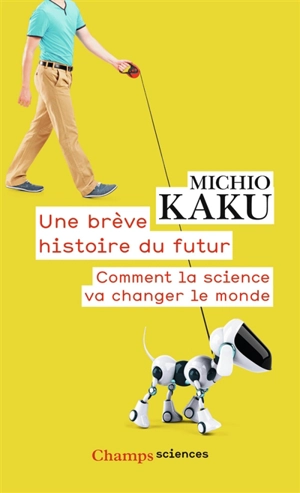 Une brève histoire du futur : comment la science va changer le monde - Michio Kaku