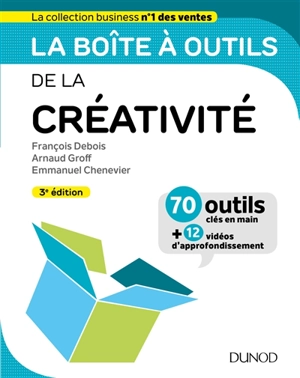 La boîte à outils de la créativité : 70 outils clés en main + 12 vidéos d'approfondissement - François Debois