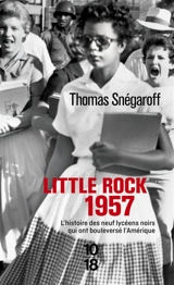 Little Rock, 1957 : l'histoire des neuf lycéens noirs qui ont bouleversé l'Amérique - Thomas Snégaroff