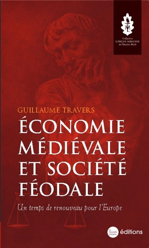 Economie médiévale et société féodale : un temps de renouveau pour l'Europe - Guillaume Travers