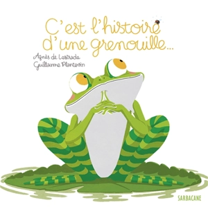 C'est l'histoire d'une grenouille... - Agnès de Lestrade