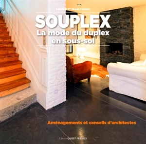 Souplex : la mode du duplex en sous-sol : aménagements et conseils d'architectes - Corinne Targat