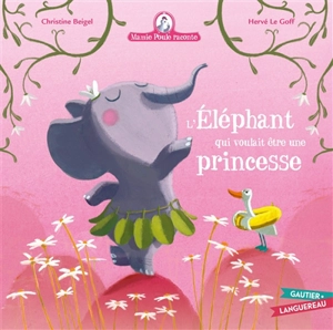 Mamie Poule raconte. Vol. 23. L'éléphant qui voulait être une princesse - Christine Beigel