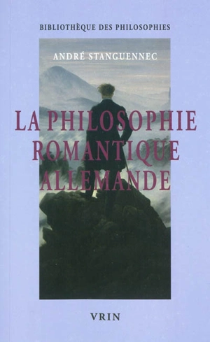 La philosophie romantique allemande : un philosopher infini - André Stanguennec