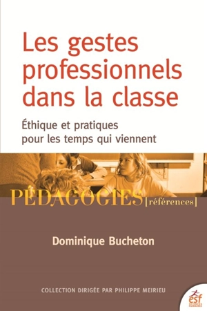 Les gestes professionnels dans la classe : éthique et pratiques pour les temps qui viennent - Dominique Bucheton