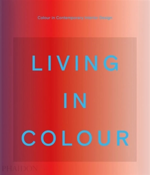 Living in colour : colour in contemporary interior design - Stella Paul