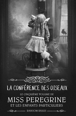 Miss Peregrine et les enfants particuliers. Vol. 5. La conférence des oiseaux - Ransom Riggs