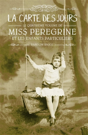 Miss Peregrine et les enfants particuliers. Vol. 4. La carte des jours - Ransom Riggs