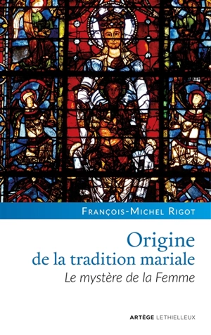 Origine de la tradition mariale : le mystère de la femme - François-Michel Rigot