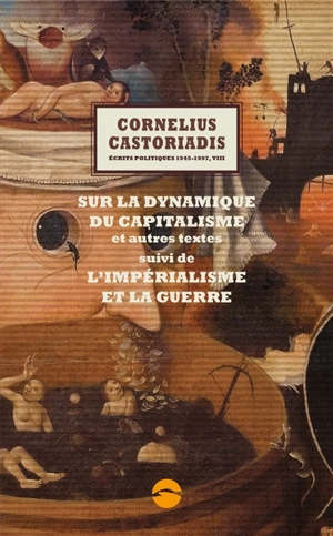 Ecrits politiques : 1945-1997. Vol. 8. Sur la dynamique du capitalisme : et autres textes. L'impérialisme et la guerre - Cornelius Castoriadis