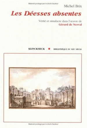 Les déesses absentes : vérité et simulacre dans l'oeuvre de Gérard de Nerval - Michel Brix