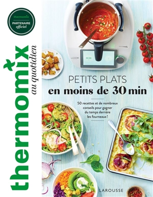 Thermomix au quotidien : petits plats en moins de 30 min : 50 recettes et de nombreux conseils pour gagner du temps derrière les fourneaux ! - Isabelle Guerre