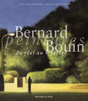 Bernard Bouin : peintures : du réel au mystère - Lydia Harambourg