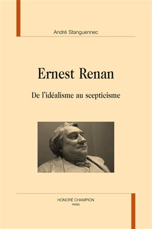 Ernest Renan : de l'idéalisme au scepticisme - André Stanguennec