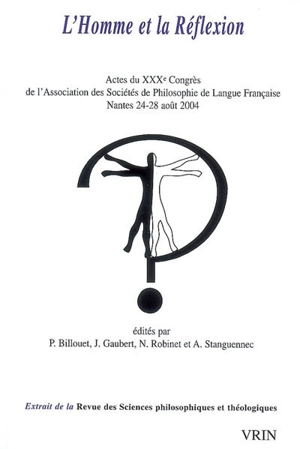 L'homme et la réflexion : actes du XXXe Congrès de l'Association des sociétés de philosophie de langue française : Nantes 24-28 août 2004 - Association des sociétés de philosophie de langue française. Congrès (30 ; 2004 ; Nantes)