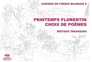 Printemps florentin : choix de poèmes - Mutsuo Takahashi