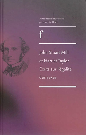 John Stuart Mill et Harriett Taylor : écrits sur l'égalité des sexes - John Stuart Mill