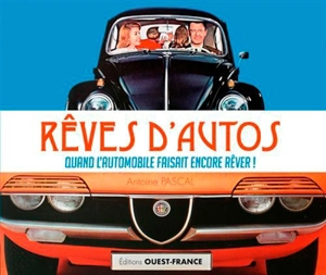 Rêves d'autos : quand l'automobile faisait encore rêver ! - Antoine Pascal