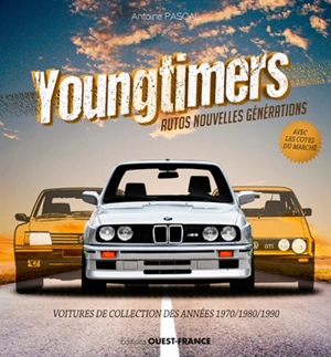 Youngtimers : autos nouvelles générations : voitures de collection des années 1970-1980-1990 - Antoine Pascal