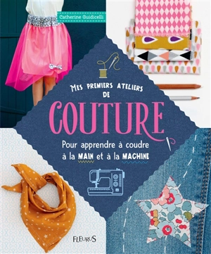 Mes premiers ateliers de couture pour apprendre à coudre à la main et à la machine - Catherine Guidicelli