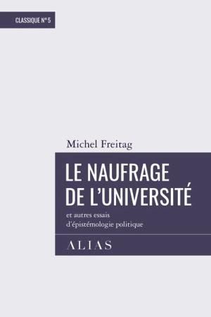 Le naufrage de l'université et autres essais d'épistémologie politique - Michel Freitag