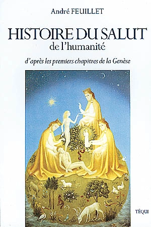 L'histoire du salut de l'humanité d'après les premiers chapitres de la Genèse - André Feuillet