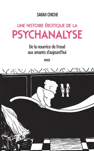 Une histoire érotique de la psychanalyse : de la nourrice de Freud aux amants d'aujourd'hui - Sarah Chiche