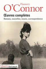 Oeuvres complètes : romans, nouvelles, essais, correspondance - Flannery O'Connor