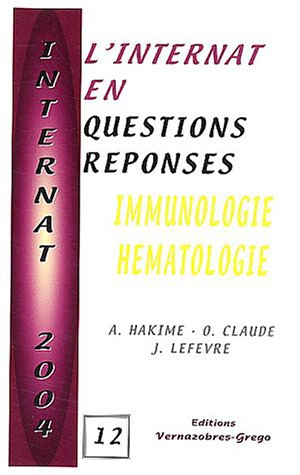 L'internat en questions réponses. Vol. 12. Immunologie, hématologie - A. Hakime