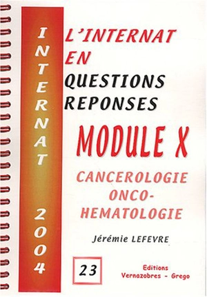 L'internat en questions réponses. Vol. 23. Module X : cancérologie onco-hématologie - Jérémie Lefèvre