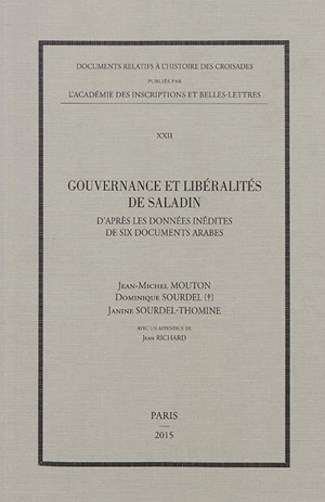 Gouvernance et libéralités de Saladin : d'après les données inédites de six documents arabes - Jean-Michel Mouton