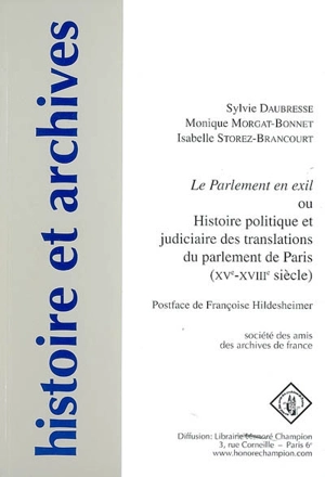 Le Parlement en exil ou Histoire politique et judiciaire des translations du Parlement de Paris : XVe-XVIIIe siècle - Sylvie Daubresse