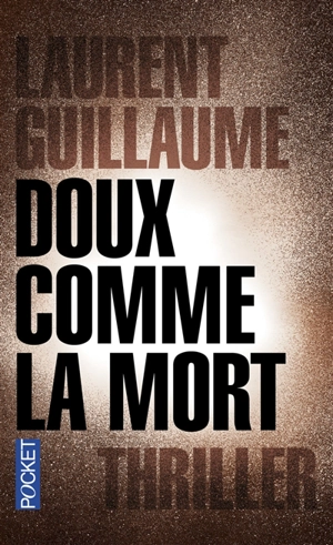 Doux comme la mort : thriller - Laurent Guillaume