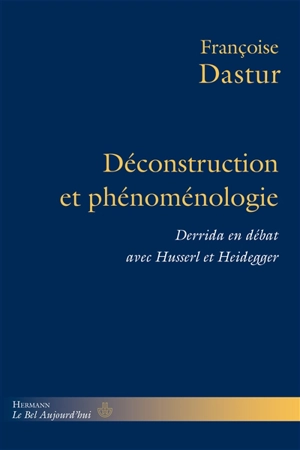 Déconstruction et phénoménologie : Derrida en débat avec Husserl et Heidegger - Françoise Dastur