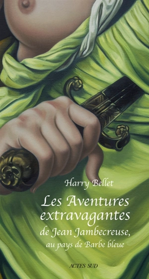 Les aventures extravagantes de Jean Jambecreuse. Vol. 3. Au pays de Barbe bleue : conte moral et édifiant - Harry Bellet