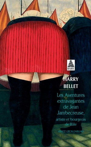 Les aventures extravagantes de Jean Jambecreuse, artiste et bourgeois de Bâle : assez gros fabliau - Harry Bellet