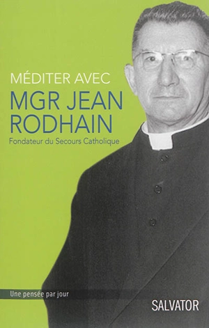 Méditer avec Mgr Jean Rodhain : méditations sur la charité - Jean Rodhain