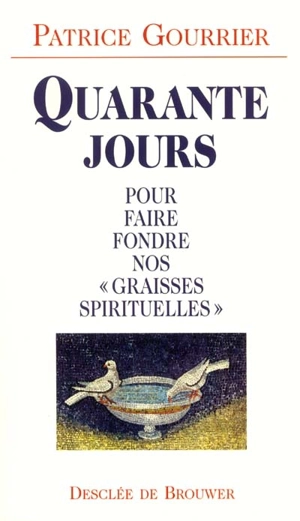 40 jours pour faire fondre nos graisses spirituelles - Patrice Gourrier