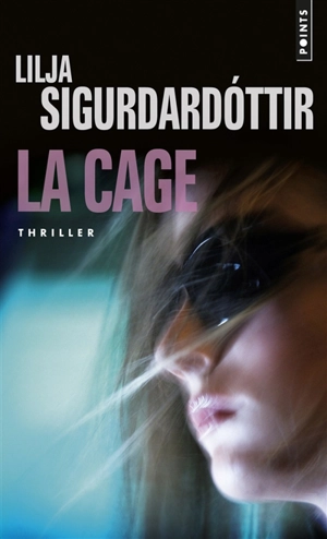 Reykjavik noir : la trilogie. Vol. 3. La cage - Lilja Sigurdardottir
