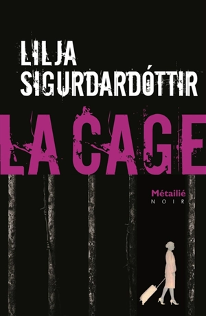 Reykjavik noir : la trilogie. Vol. 3. La cage - Lilja Sigurdardottir