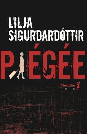 Reykjavik noir : la trilogie. Vol. 1. Piégée - Lilja Sigurdardottir