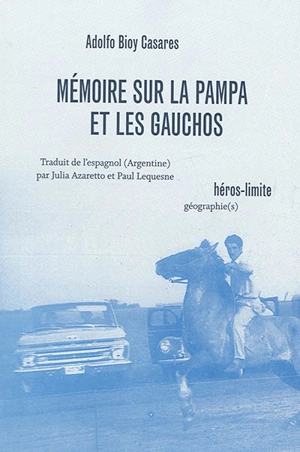 Mémoire sur la pampa et les gauchos - Adolfo Bioy Casares