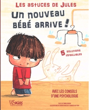 Un nouveau bébé arrive ! : 5 solutions infaillibles : avec les conseils d'une psychologue - Chiara Piroddi