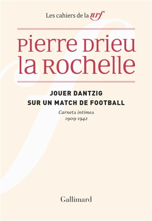 Jouer Dantzig sur un match de football : carnets intimes 1909-1942 - Pierre Drieu La Rochelle