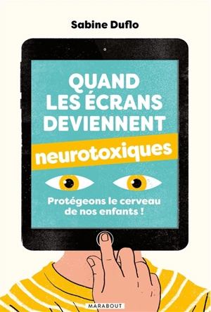 Quand les écrans deviennent neurotoxiques : protégeons le cerveau de nos enfants ! - Sabine Duflo