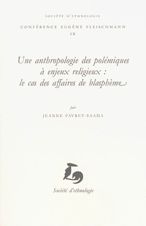 Une anthropologie des polémiques à enjeux religieux : le cas des affaires de blasphème - Jeanne Favret-Saada