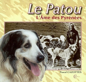 Le patou : l'âme des Pyrénées - Pascal Cazottes