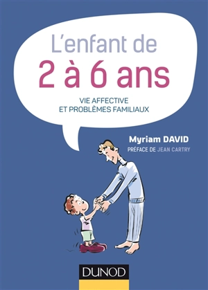 L'enfant de 2 à 6 ans : vie affective et problèmes familiaux - Myriam David