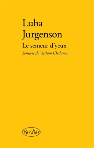 Le semeur d'yeux : sentiers de Varlam Chalamov - Luba Jurgenson